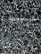SITTER LIVER BEATRIX, Beatrix Sitter-Liver, Konrad Tobler - MONOGRAFIE WERK VON 1958 BIS 2014