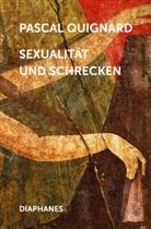 Pascal Quignard, Holger Fock, Sabine Müller - Sexualität und Schrecken