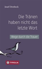 Josef Dirnbeck - Die Tränen haben nicht das letzte Wort