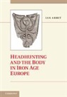 Ian Armit, Ian (University of Bradford) Armit, Armit Ian - Headhunting and the Body in Iron Age Europe