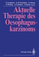 H. Bünte, R. Häring, R Häring u a, P. Langhans, R. Reding, H. W. Schreiber... - Aktuelle Therapie des Oesophaguskarzinoms