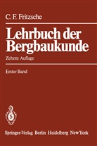 Carl Fritzsche, Carl H Fritzsche, Carl H. Fritzsche, Carl Hellmut Fritzsche, Heise, F Heise... - Lehrbuch der Bergbaukunde