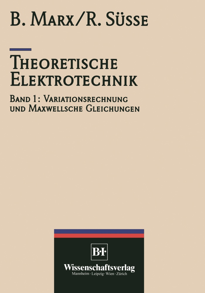 Marx, Marx, Bernd (Prof. Dr.) Marx, Rolan Süsse, Roland Süsse, … - Theoretische Elektrotechnik Variationstechnik und Maxwellsche Gleichungen