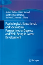 Manfred M. Bergman, Manfred Max Bergman, Anita C. Keller, Manfred Max Bergman et al, Robi Samuel, Robin Samuel... - Psychological, Educational and Sociological Perspectives on Success and Well-Being in Career Development
