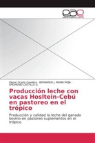 Ca, EPIGMENIO CASTILLO G., Epigmenio Castillo Gallegas, BERNARDO MARIN MEJIA, BERNARDO J MARIN MEJIA, Bernardo J. Marin Mejia... - Producción leche con vacas Hosltein-Cebú en pastoreo en el trópico
