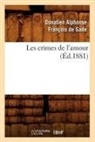 De Sade, Donatien-Alphonse Fran&ccedil;ois de Sade, de Sade D A F, de Sade D. a. F., de Sade D a F, de Sade D. a. F.... - Les crimes de l amour ed.1881