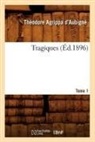 Théodore Agrippa Aubigné, AUBIGNE T A., Théodore Agrippa D' Aubigné, D aubigne t a, D'Aubigna(c), Theodore Agrippa D'Aubigne... - Les tragiques. tome 1 ed.1896