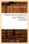 Théodore Agrippa Aubigné, AUBIGNE T A., Théodore Agrippa D' Aubigné, D aubigne t a, D'Aubigna(c), Theodore Agrippa D'Aubigne... - Petites oeuvres meslees du sieur