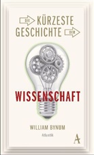 William Bynum - Die kürzeste Geschichte der Wissenschaft