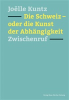 Joëlle Kuntz - Die Schweiz - oder die Kunst der Abhängigkeit