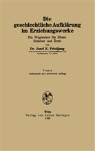 Josef K Friedjung, Josef K. Friedjung - Die geschlechtliche Aufklärung im Erziehungswerke