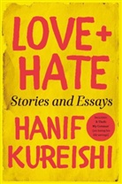 Hanif Kureishi - Love + Hate: Stories and Essays