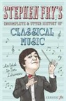 Stephen Fry, Tim Lihoreau, Tim Fry Lihoreau - Stephen Fry's Incomplete and Utter History of Classical Music