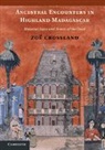 Zo Crossland, Zoe Crossland, Zoë Crossland, Zoe (Columbia University Crossland, Zoee Crossland - Ancestral Encounters in Highland Madagascar