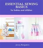Jenny Benhami, Jenny Benjamin, Mark Browning, James Grapsas - Essential Sewing Basics for Babies & Children