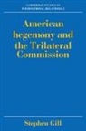Stephen Gill, Thomas J. Biersteker, Steve Smith - American Hegemony and the Trilateral Com