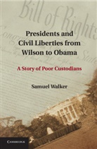 Samuel Walker, Samuel (University of Nebraska Walker, Walker Samuel - Presidents and Civil Liberties From Wilson to Obama