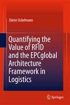 Dieter Uckelmann - Quantifying the Value of RFID and the EPCglobal Architecture Framework in Logistics