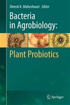 Dines K Maheshwari, Dinesh K Maheshwari, Dinesh K. Maheshwari - Bacteria in Agrobiology: Plant Probiotics