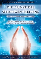 William Walker Atkinson - Die Kunst des geistigen Heilens