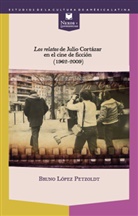 Bruno López Petzoldt - Los relatos de Julio Cortázar en el cine de ficción (1962-2009).