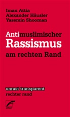 Ima Attia, Iman Attia, Alexande Häusler, Alexander Häusler, Yasemin Shooman - Antimuslimischer Rassismus am rechten Rand