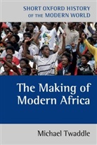 Michael Twaddle - The Making of Modern Africa