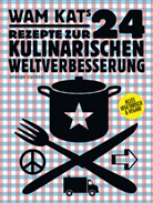 Wam Kat, Kai Pelka, Kai Pelka - 24 Rezepte zur kulinarischen Weltverbesserung
