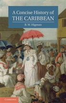B W Higman, B. W. Higman - Concise History of the Caribbean