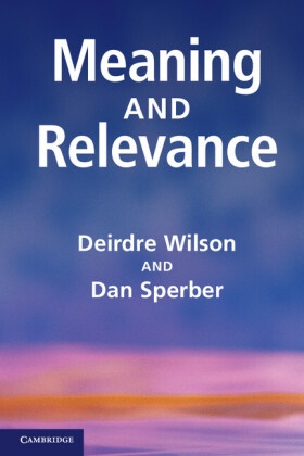 Dan Sperber, Dan (Centre National de la Recherche Scientifique (CNRS) Sperber, Daniel Sperber, Deirdre Wilson, Deirdre (University College London) Wilson, … - Meaning and Relevance