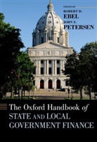 Robert D. Ebel, Robert D. (EDT)/ Petersen Ebel, Robert D. Ebel, Robert D. (Professor of Economics and Public Administration Ebel, Ebel Robert D., John E. Petersen... - The Oxford Handbook of State and Local Government Finance
