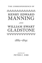 Peter C. Erb, Peter C. (Professor Emeritus Erb, William Ewart Gladstone, Henry Edward Manning, Peter C. Erb, Peter C. (Professor Emeritus Erb... - Correspondence of Henry Edward Manning and William Ewart Gladstone
