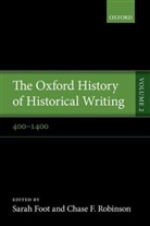 Sarah Foot, Sarah/ Robinson Foot, Chase F Robinson, Chase F. Robinson, Sarah Foot, Chase F Robinson... - The Oxford History of Historical Writing - 2: The Oxford History of Historical Writing