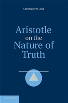 Christopher P. Long, Christopher P. (Pennsylvania State Universit Long, Christopher P. (Pennsylvania State University) Long, Long Christopher P. - Aristotle on the Nature of Truth