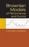J. Michael Harrison, J. Michael (Stanford University Harrison - Brownian Models of Performance and Control