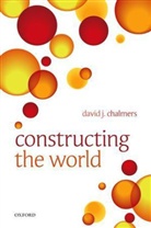 David J Chalmers, David J. Chalmers, David J. (Australian National University Chalmers, David J. (Australian National University) Chalmers, David John Chalmers, Chalmers David J. - Constructing the World