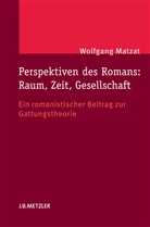 Wolfgang Matzat - Perspektiven des Romans: Raum, Zeit, Gesellschaft
