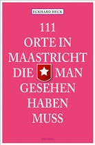 Eckhard Heck - 111 Orte in Maastricht, die man gesehen haben muss