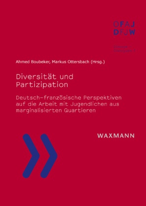 Ahmed Boubeker, Markus Ottersbach - Diversität und Partizipation Deutsch-französische Perspektiven auf die Arbeit mit Jugendlichen aus marginalisierten Quartieren