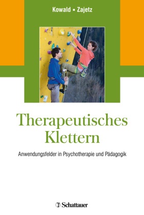 Konstantin Zajetz, Anne-Clair Kowald, Anne-Claire Kowald, Alexis K. Zajetz, Alexis Konstantin Zajetz - Therapeutisches Klettern Anwendungsfelder in Psychotherapie und Pädagogik