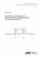 Heike Vogt - Zum Einfluss von Fahrzeug- und Straßenparametern auf die Ausbildung von Straßenunebenheiten