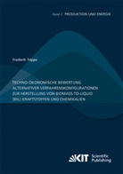 Frederik Trippe - Techno-ökonomische Bewertung alternativer Verfahrenskonfigurationen zur Herstellung von Biomass-to-Liquid (BtL) Kraftstoffen und Chemikalien