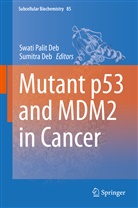 Deb, Deb, Sumitra Deb, Swati Palit Deb, Swat Palit Deb, Swati Palit Deb - Mutant p53 and MDM2 in Cancer
