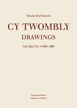 Nicola Del Roscio, Cy Twombly, Nicol Del Roscio, Nicola Del Roscio - Cy Twombly - Drawings. Vol.4 - Catalogue Raisonné Volume 4: 1964-1969