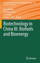 Feng-Wu Bai, He Huang, He Huang et al, Chen-Guan Liu, Chen-Guang Liu, George T Tsao - Biotechnology in China III: Biofuels and Bioenergy