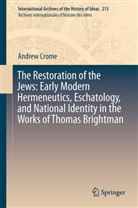 Andrew Crome - The Restoration of the Jews: Early Modern Hermeneutics, Eschatology, and National Identity in the Works of Thomas Brightman