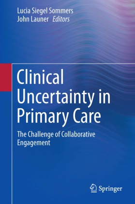Launer, Launer, John Launer, Luci Siegel Sommers, Lucia Siegel Sommers, … - Clinical Uncertainty in Primary Care The Challenge of Collaborative Engagement
