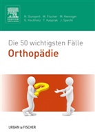 Matthia Fischer, Matthias Fischer, Nicola Gumpert, Nicolas Gumpert, Marti Henniger, Martina Henniger... - Die 50 wichtigsten Fälle Orthopädie