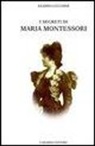Egidio Lucchini - I segreti di Maria Montessori