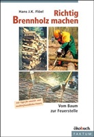 Hans F. K. Flöel, Hans J Flöel, Hans J. Flöel, Hans J. K. Flöel - Richtig Brennholz machen